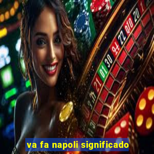 va fa napoli significado